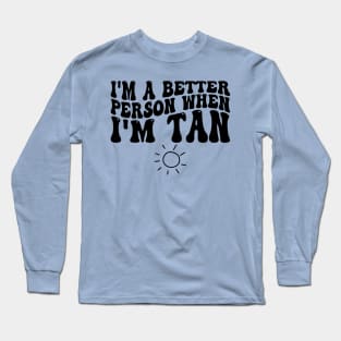 i'm a better person when i'm tan Long Sleeve T-Shirt